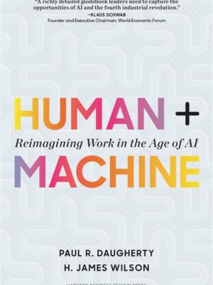 Human + Machine: Reimagining Work in the Age of AI
