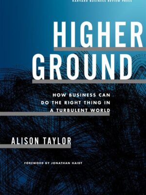 Higher Ground: How Business Can Do the Right Thing in a Turb