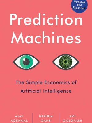 Prediction Machines: The Simple Economics of Artificial Intelligence