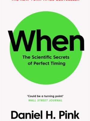 When:The Scientific Secrets of Perfect Timing