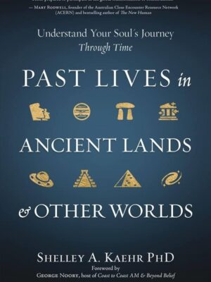 Past Lives in Ancient Lands & Other Worlds: Understand Your