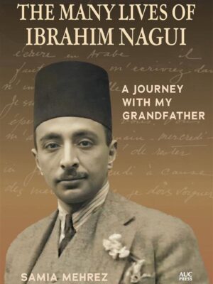 The Many Lives of Ibrahim Nagui: A Journey with my Grandfath