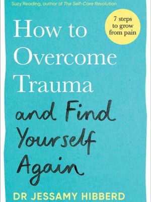 How to Overcome Trauma and Find Yourself Again