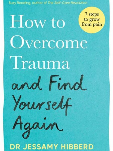 How to Overcome Trauma and Find Yourself Again