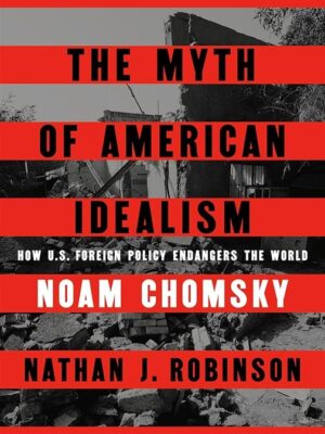 The Myth of American Idealism: How U.S. Foreign Policy Endan