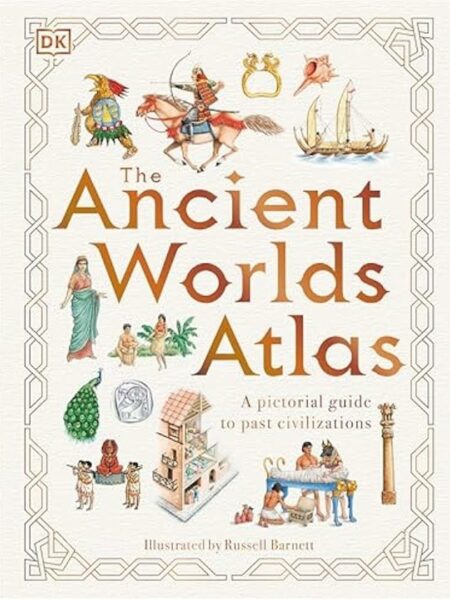 The Ancient Worlds Atlas: A Pictorial Guide To Past Civilizations