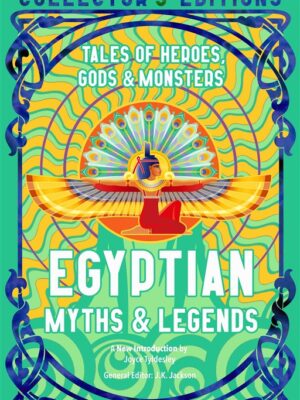 Egyptian Myths & Legends: Tales of Heroes, Gods & Monsters (