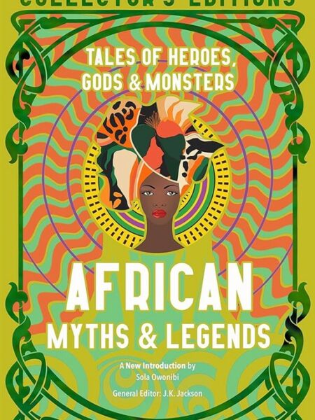 African Myths & Legends: Tales of Heroes, Gods & Monsters