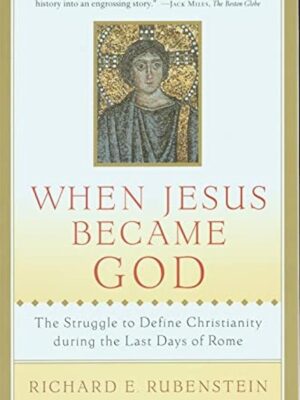 When Jesus Became God: The Struggle to Define Christianity d