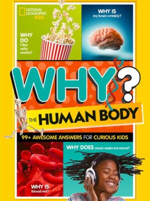 Why? The Human Body: 99+ Awesome Answers for Curious Kids