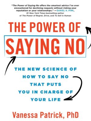 The Power of Saying No: The New Science of How to Say No tha