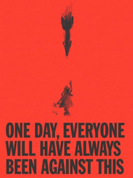 One Day, Everyone Will Have Always Been Against This
