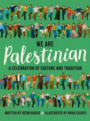 We Are Palestinian: A Celebration of Culture and Tradition