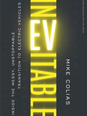 Inevitable: Inside the Messy, Unstoppable Transition to Elec