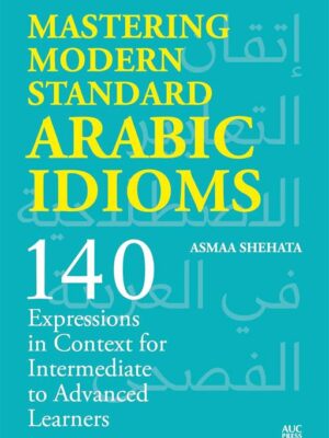 Mastering Modern Standard Arabic Idioms: 140 Expressions in
