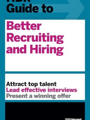 HBR Guide to: Better Recruiting and Hiring