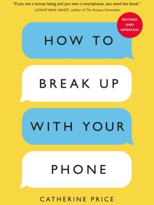 How To Break Up With Your Phone: The 30-Day Plan To Take Bac
