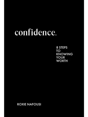Confidence : Eight Steps to Knowing Your Worth