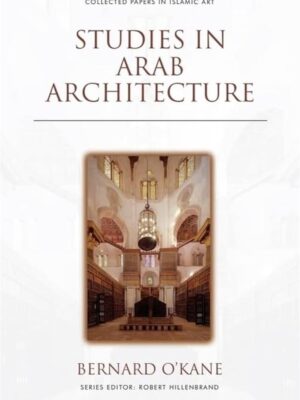 Studies in Arab Architecture: Collected Papers in Islamic Ar