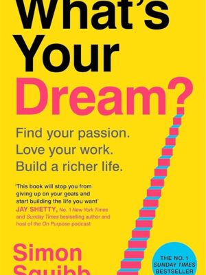 What's Your Dream?: Find Your Passion. Love Your Work. Build