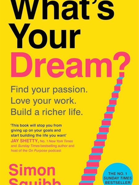 What's Your Dream?: Find Your Passion. Love Your Work. Build