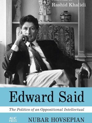 Edward Said:The Politics of an Oppositional Intellectual