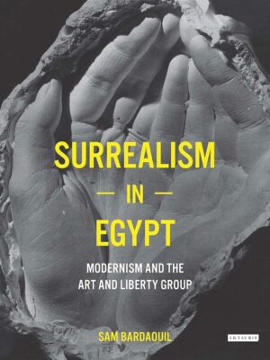 Surrealism in Egypt: Modernism and the Art and Liberty Group