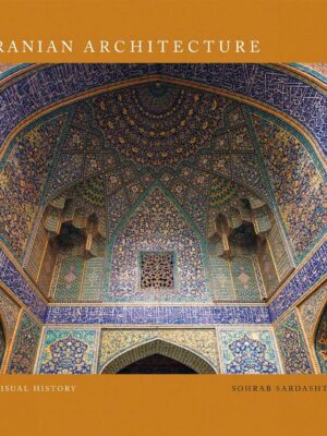 Iranian Architecture: A Visual History