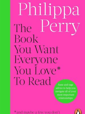 The Book You Want Everyone You Love* To Read *(and maybe a f