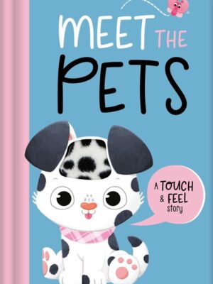 Meet The Pets (A Touch & Feel Story)
