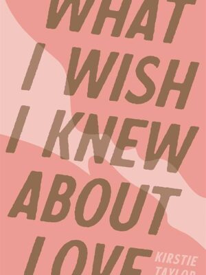 What I Wish I Knew About Love