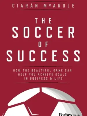 The Soccer of Success: How the Beautiful Game Can Help You A