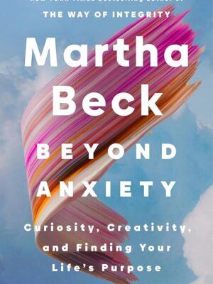 Beyond Anxiety: Curiosity, Creativity and Finding Your Life'