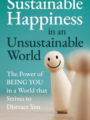 Sustainable Happiness in an Unsustainable World: The Power o