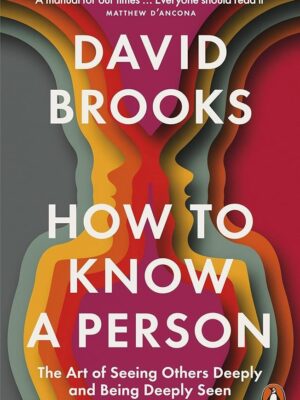 How to Know a Person: The Art of Seeing Others Deeply and Be