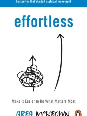 Effortless: Make It Easier to Do What Matters Most