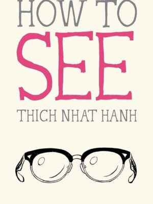 How to See (Mindfulness Essentials 7)
