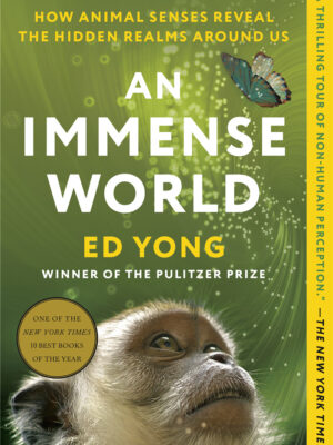 An Immense World: How Animal Senses Reveal the Hidden Realms