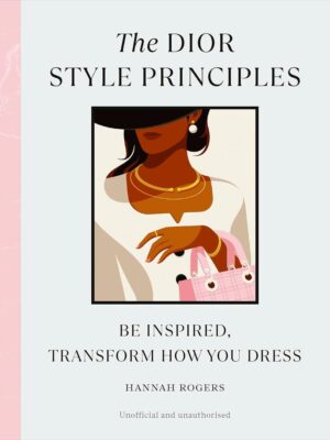 Style Principles: The Dior Style Principles: Be inspired, tr
