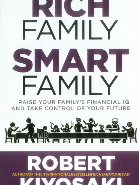 Rich Family Smart Family: Raise Your Family’s Financial IQ a