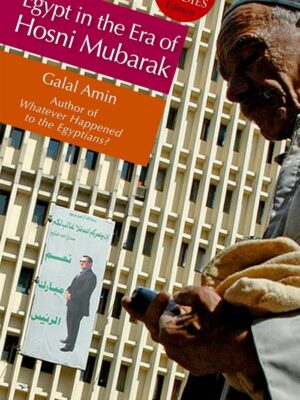 Egypt in the Era of Hosni Mubarak: 1981–2011