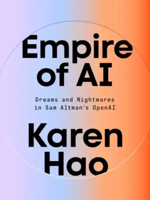Empire of AI: Dreams and Nightmares in Sam Altman's OpenAI