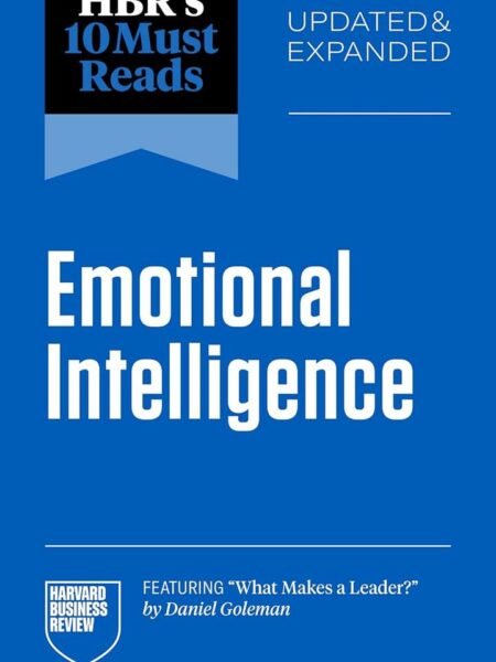 HBR's 10 Must Reads: Emotional Intelligence (Updated & Expan