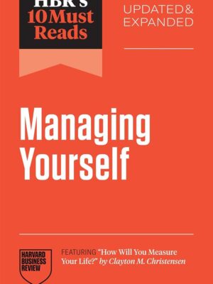 HBR's 10 Must Reads: Managing Yourself (Updated & Expanded)(