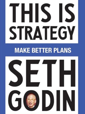 This Is Strategy: Make Better Plans (Create a Strategy to El