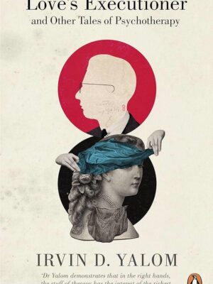 Love's Executioner and Other Tales of Psychotherapy