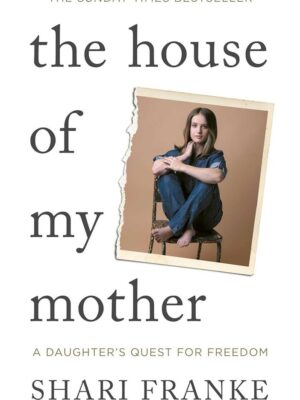 The House of My Mother: A Daughter's Quest for Freedom