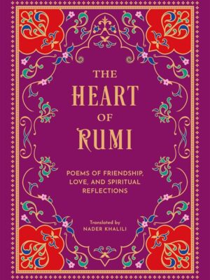 The Heart of Rumi: Poems of Friendship, Love, and Spiritual