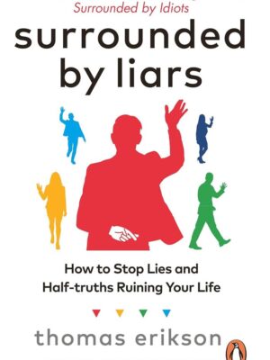 Surrounded by Liars: How to Stop Lies and Half-truths Ruinin