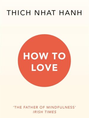 How To Love (Mindfulness Essentials 3)